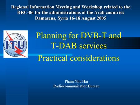 Regional Information Meeting and Workshop related to the RRC-06 for the administrations of the Arab countries Damascus, Syria 16-18 August 2005 Planning.