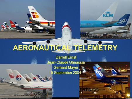 Darrell Ernst Jean-Claude Ghnassia Gerhard Mayer 9 September 2004 AERONAUTICAL TELEMETRY.