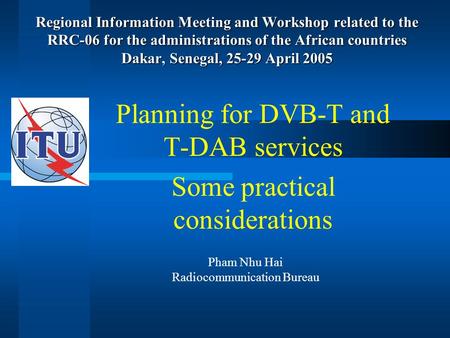 Regional Information Meeting and Workshop related to the RRC-06 for the administrations of the African countries Dakar, Senegal, 25-29 April 2005 Planning.