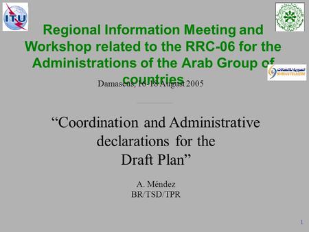 RRC - Administrative declarations for the Draft Plan – Damascus, 16-18 August 2005 1 Regional Information Meeting and Workshop related to the RRC-06 for.