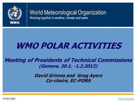 World Meteorological Organization Working together in weather, climate and water WMO POLAR ACTIVITIES Meeting of Presidents of Technical Commissions (Geneva,