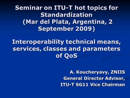 Seminar on ITU-T hot topics for Standardization (Mar del Plata, Argentina, 2 September 2009) Interoperability technical means, services, classes and parameters.