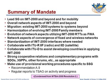 ITU-T Workshop on Security : ITU-T Special Study Group on IMT-2000 and Beyond John VisserKrishna Sirohi ChairmanVice-Chairman SSG IMT-2000 and Beyond Tel.+1-613-763-7028+91.