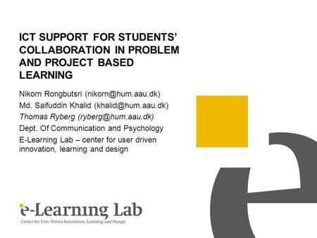 ICT SUPPORT FOR STUDENTS COLLABORATION IN PROBLEM AND PROJECT BASED LEARNING Nikorn Rongbutsri Md. Saifuddin Khalid