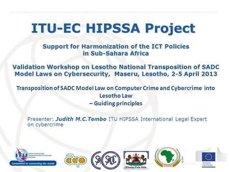 International Telecommunication Union ITU-EC HIPSSA Project Support for Harmonization of the ICT Policies in Sub-Sahara Africa Validation Workshop on Lesotho.