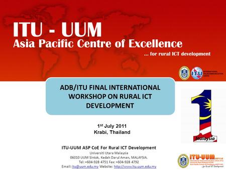 Enter ITU-UUM ASP CoE For Rural ICT Development Universiti Utara Malaysia 06010 UUM Sintok, Kedah Darul Aman, MALAYSIA. Tel: +604-928 4751 Fax: +604-928.