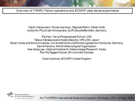 3rd THORPEX International Science Symposium, Monterey, USA, 14 Sept. 2009 Overview of T-PARC Falcon operations and ECMWF data denial experiments Martin.