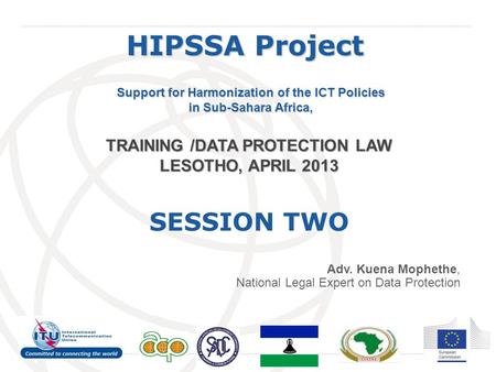 International Telecommunication Union HIPSSA Project Support for Harmonization of the ICT Policies in Sub-Sahara Africa, TRAINING /DATA PROTECTION LAW.