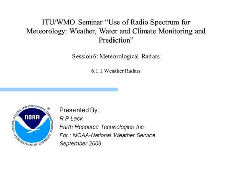 ITU/WMO Seminar “Use of Radio Spectrum for Meteorology: Weather, Water and Climate Monitoring and Prediction” Session 6: Meteorological Radars 6.1.1.