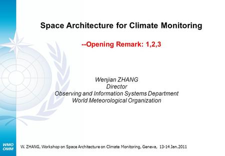 Space Architecture for Climate Monitoring --Opening Remark: 1,2,3 Wenjian ZHANG Director Observing and Information Systems Department World Meteorological.