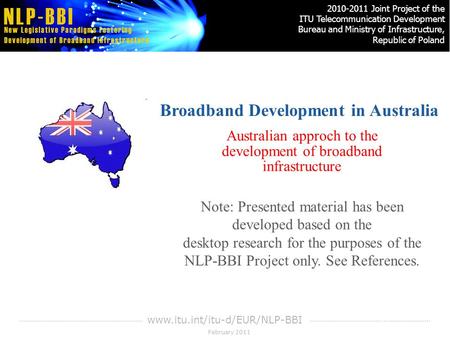 February 2011 2010-2011 Joint Project of the ITU Telecommunication Development Bureau and Ministry of Infrastructure, Republic of Poland www.itu.int/itu-d/EUR/NLP-BBI.