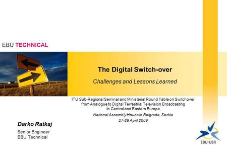 EBU TECHNICAL The Digital Switch-over Challenges and Lessons Learned ITU Sub-Regional Seminar and Ministerial Round Table on Switchover from Analogue to.