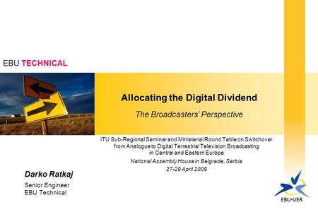 EBU TECHNICAL Allocating the Digital Dividend The Broadcasters Perspective ITU Sub-Regional Seminar and Ministerial Round Table on Switchover from Analogue.