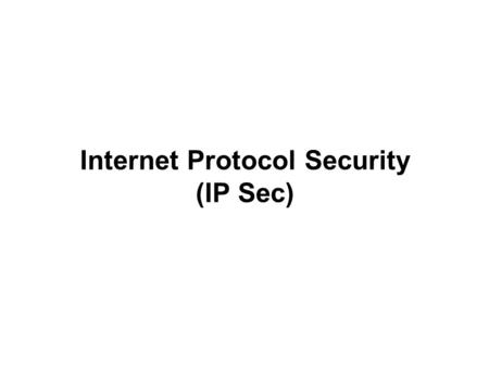 Internet Protocol Security (IP Sec)