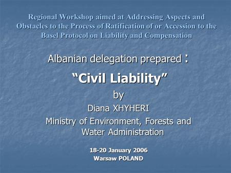 Regional Workshop aimed at Addressing Aspects and Obstacles to the Process of Ratification of or Accession to the Basel Protocol on Liability and Compensation.