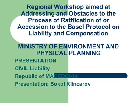 Regional Workshop aimed at Addressing and Obstacles to the Process of Ratification of or Accession to the Basel Protocol on Liability and Compensation.