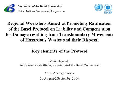 Secretariat of the Basel Convention United Nations Environment Programme Regional Workshop Aimed at Promoting Ratification of the Basel Protocol on Liability.