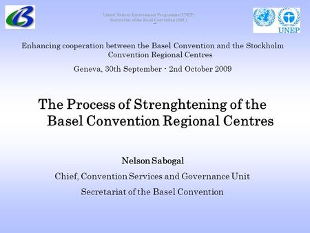 United Nations Environment Programme (UNEP) Secretariat of the Basel Convention (SBC) Enhancing cooperation between the Basel Convention and the Stockholm.