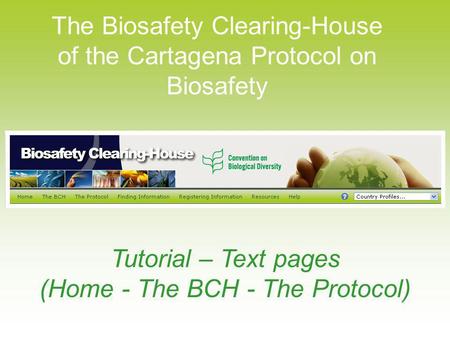 The Biosafety Clearing-House of the Cartagena Protocol on Biosafety Tutorial – Text pages (Home - The BCH - The Protocol)