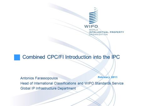 Antonios Farassopoulos Head of International Classifications and WIPO Standards Service Global IP Infrastructure Department Combined CPC/FI Introduction.