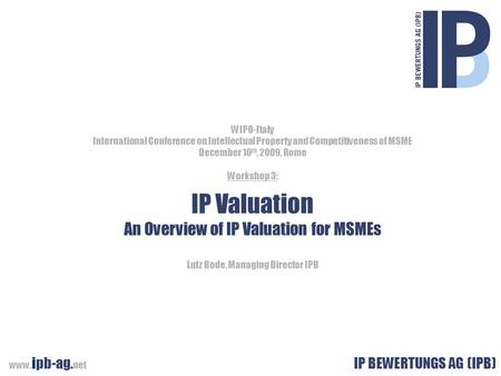 © 2001-2009 IP BEWERTUNGS AG (IPB). All rights reserved. Value from Knowledge WIPO-Italy International Conference on Intellectual Property and Competitiveness.