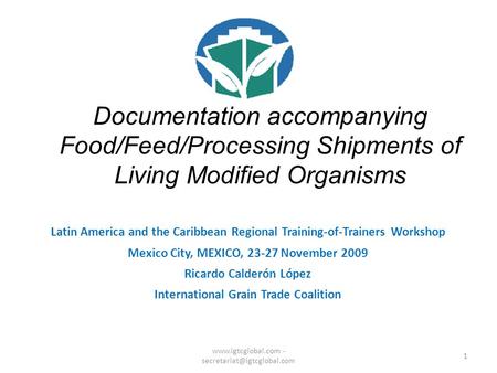 1 Documentation accompanying Food/Feed/Processing Shipments of Living Modified Organisms Latin America and the Caribbean Regional Training-of-Trainers.