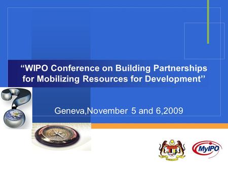 WIPO Conference on Building Partnerships for Mobilizing Resources for Development Geneva,November 5 and 6,2009.