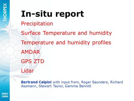 In-situ report Precipitation Surface Temperature and humidity Temperature and humidity profiles AMDAR GPS ZTD Lidar Bertrand Calpini with input from, Roger.