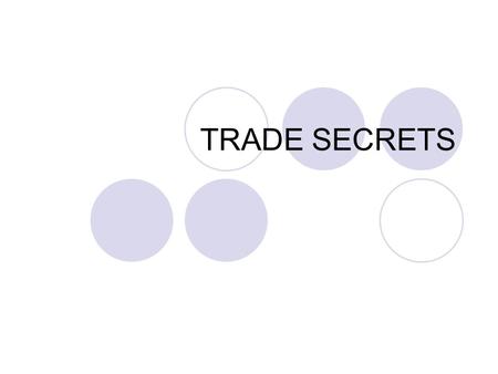 TRADE SECRETS.