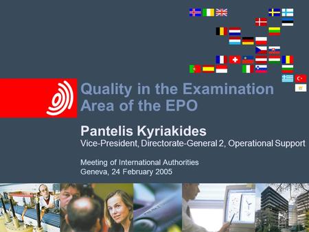 Quality in the Examination Area of the EPO Pantelis Kyriakides Vice-President, Directorate-General 2, Operational Support Meeting of International Authorities.