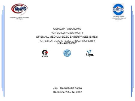 Small and Medium Industries Development Corporation Intellectual Property Corporation of Malaysia USING IP PANAROMA FOR BUILDING CAPACITY OF SMALL MEDIUM-SIZED.