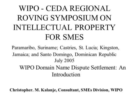 WIPO - CEDA REGIONAL ROVING SYMPOSIUM ON INTELLECTUAL PROPERTY FOR SMES Paramaribo, Suriname; Castries, St. Lucia; Kingston, Jamaica; and Santo Domingo,