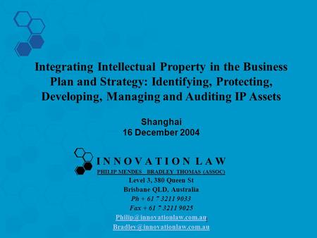 1 I N N O V A T I O N L A W PHILIP MENDES BRADLEY THOMAS (ASSOC) Level 3, 380 Queen St Brisbane QLD, Australia Ph + 61 7 3211 9033 Fax + 61 7 3211 9025.