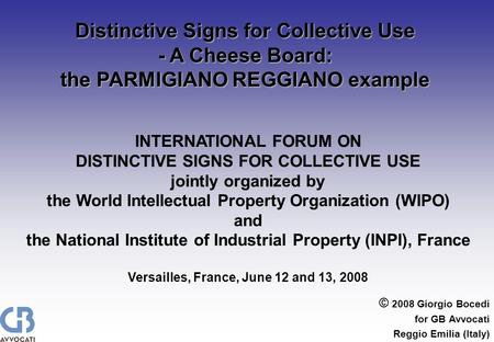 © 2008 Giorgio Bocedi for GB Avvocati Reggio Emilia (Italy) Distinctive Signs for Collective Use - A Cheese Board: the PARMIGIANO REGGIANO example INTERNATIONAL.