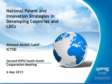 The International Centre for Trade and Sustainable Development National Patent and Innovation Strategies in Developing Countries and LDCs Ahmed AbdeL Latif.