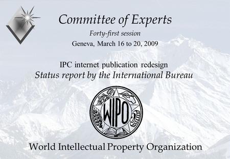 P. Fiévet, March 2009 IPC internet publication redesign Status report by the International Bureau Committee of Experts Forty-first session Geneva, March.