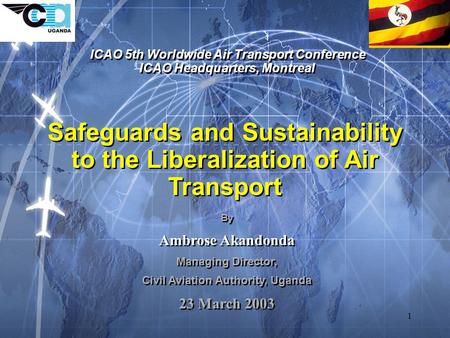 1 Safeguards and Sustainability to the Liberalization of Air Transport ICAO 5th Worldwide Air Transport Conference ICAO Headquarters, Montreal ICAO 5th.