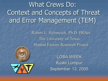 Robert L. Helmreich, Ph.D. FRAes The University of Texas