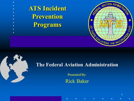 The Federal Aviation Administration Presented By: Rick Baker