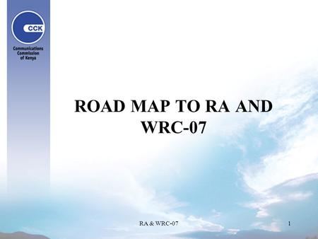 RA & WRC-071 ROAD MAP TO RA AND WRC-07. RA & WRC-072 CPM-03 Following the results of WRC-03 the CPM was immediately held to craft the agenda items for.