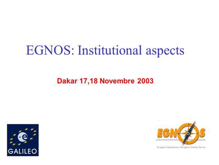 Dakar 17,18 Novembre 2003 EGNOS: Institutional aspects.