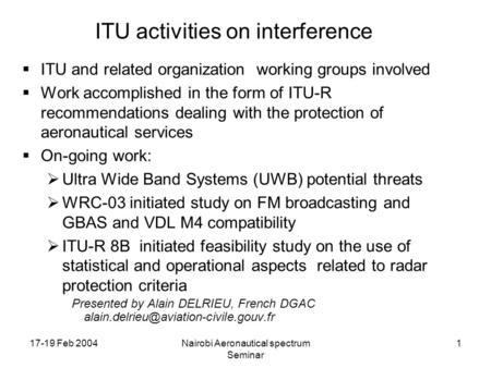 17-19 Feb 2004Nairobi Aeronautical spectrum Seminar 1 ITU activities on interference ITU and related organization working groups involved Work accomplished.