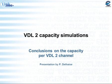 VDL 2 capacity simulations Conclusions on the capacity per VDL 2 channel Presentation by P. Delhaise.