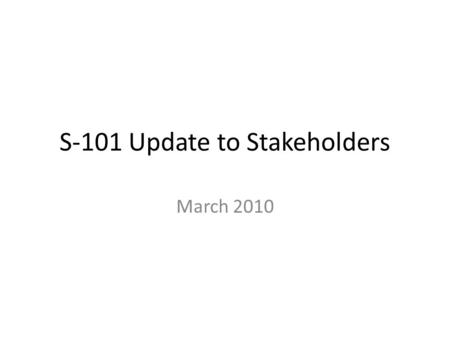 S-101 Update to Stakeholders March 2010. Purpose S-101 represents a major step forward in product specifications for Electronic Navigational Charts. This.