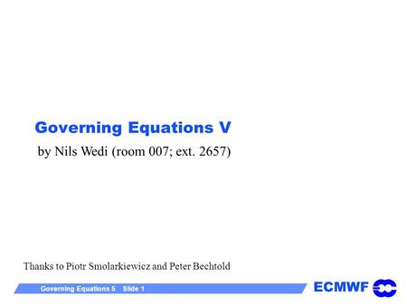 Governing Equations V by Nils Wedi (room 007; ext. 2657)