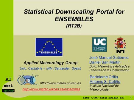 AI met group  1 José Manuel Gutiérrez Daniel San Martín Dpto. Matemática Aplicada y Ciencias de la Computación Applied Meteorology.