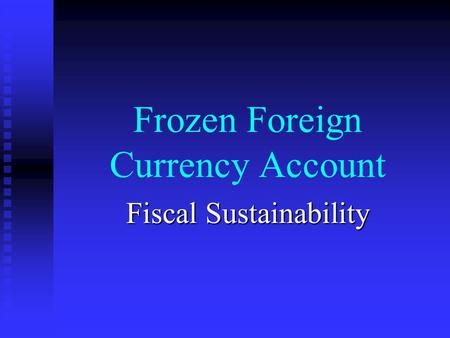 Frozen Foreign Currency Account Fiscal Sustainability.