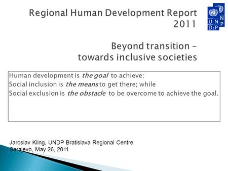 Human development is the goal to achieve; Social inclusion is the means to get there; while Social exclusion is the obstacle to be overcome to achieve.