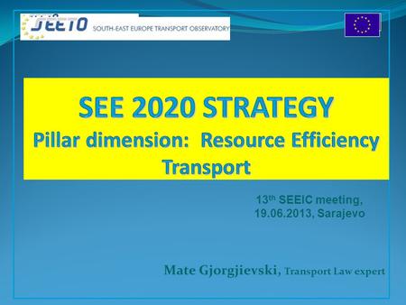 Mate Gjorgjievski, Transport Law expert 13 th SEEIC meeting, 19.06.2013, Sarajevo.