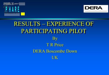 RESULTS – EXPERIENCE OF PARTICIPATING PILOT By T R Price DERA Boscombe Down UK.